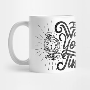 dont waste your time Mug